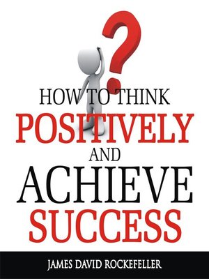 cover image of How to Think Positively and Achieve Success